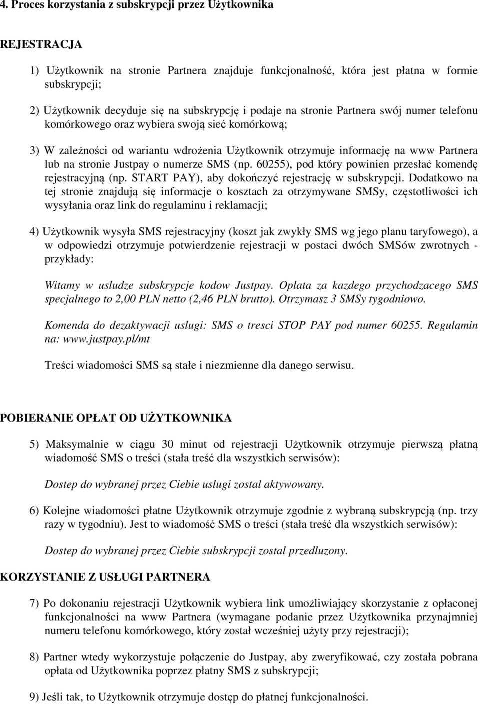 na stronie Justpay o numerze SMS (np. 60255), pod który powinien przesłać komendę rejestracyjną (np. START PAY), aby dokończyć rejestrację w subskrypcji.