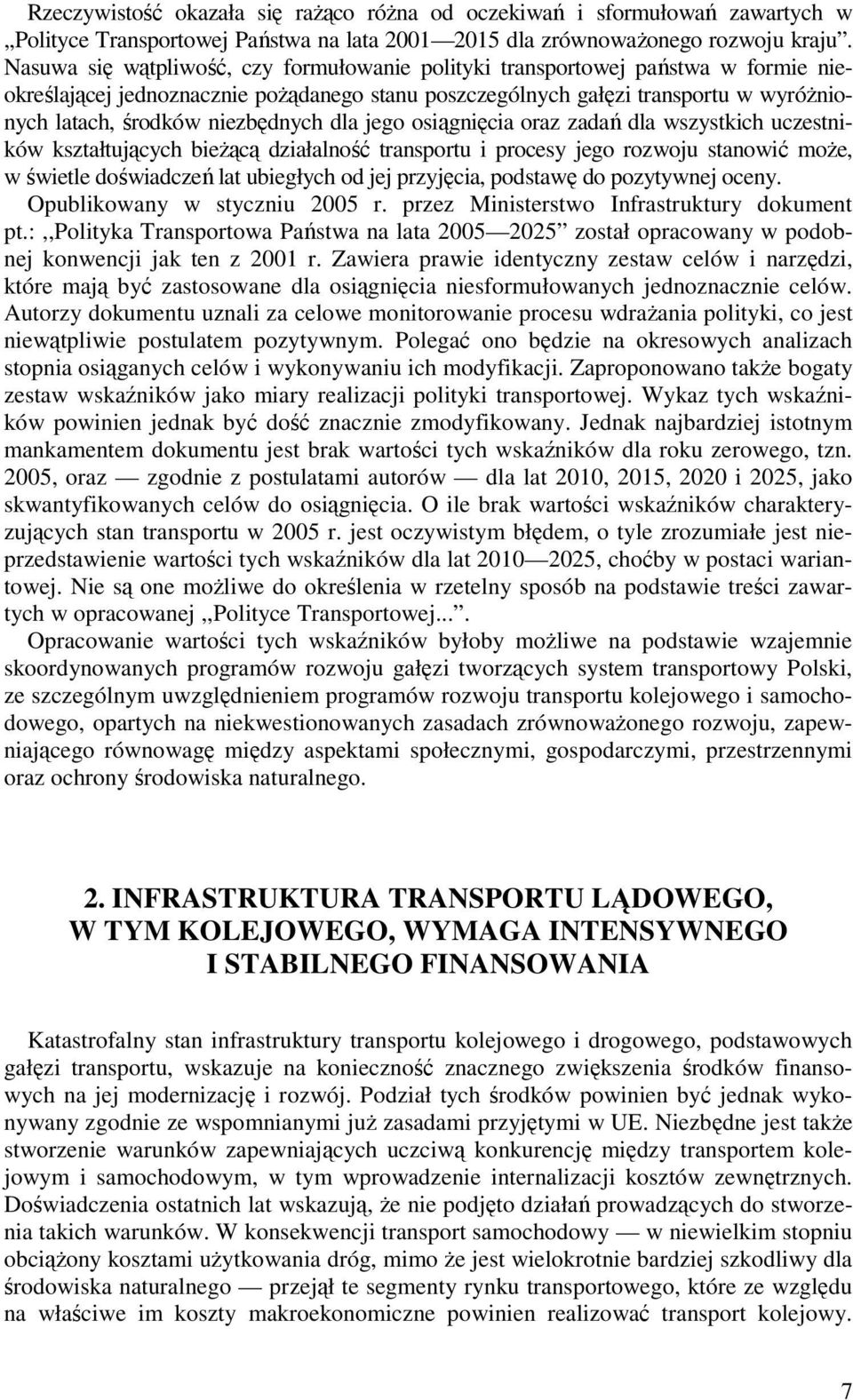 niezbędnych dla jego osiągnięcia oraz zadań dla wszystkich uczestników kształtujących bieŝącą działalność transportu i procesy jego rozwoju stanowić moŝe, w świetle doświadczeń lat ubiegłych od jej