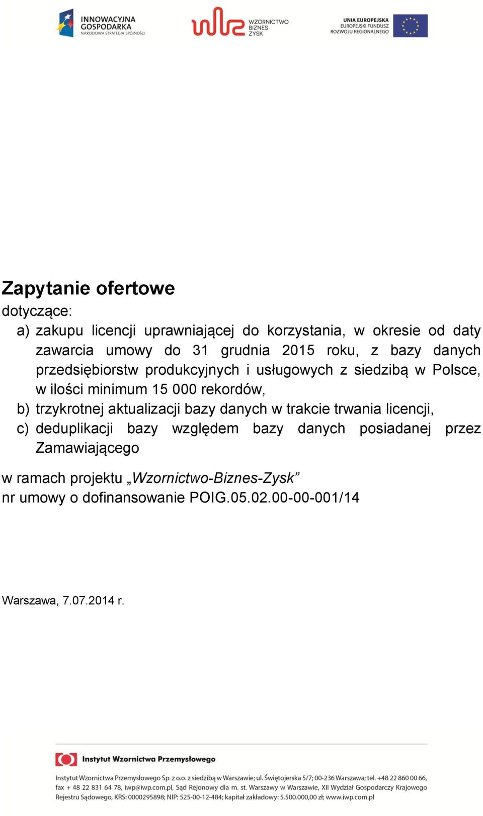 trzykrotnej aktualizacji bazy danych w trakcie trwania licencji, c) deduplikacji bazy względem bazy danych posiadanej przez