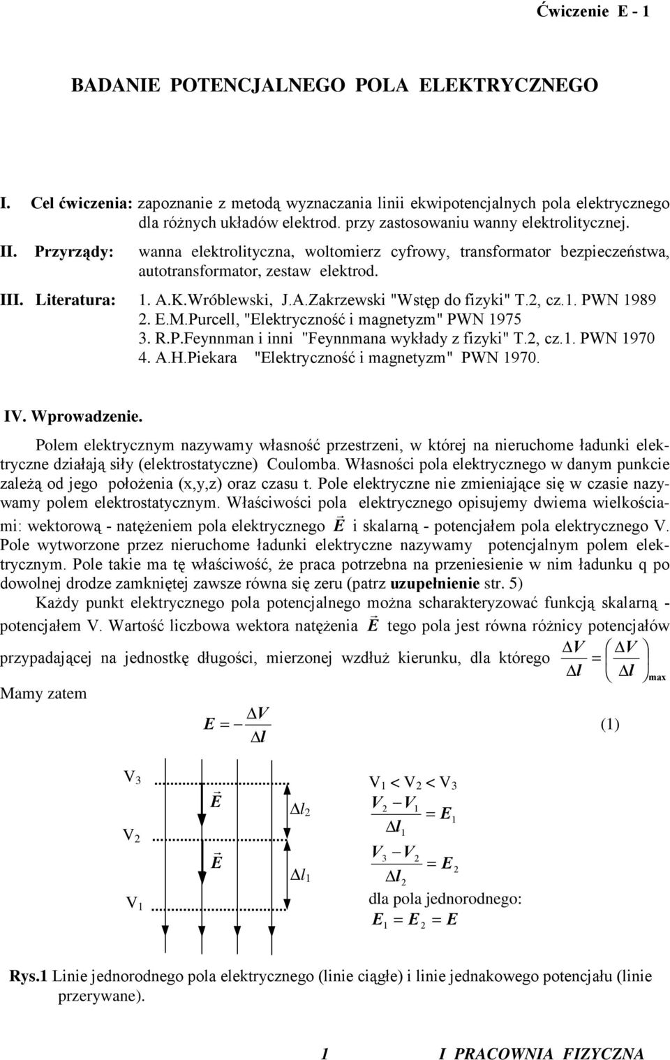 Purce, "Eektryczność magnetyzm" PWN 975 3. R.P.Feynnman nn "Feynnmana wykłady z fzyk" T., cz.. PWN 970 4. A.H.Pekara "Eektryczność magnetyzm" PWN 970. I. Wprowadzene.