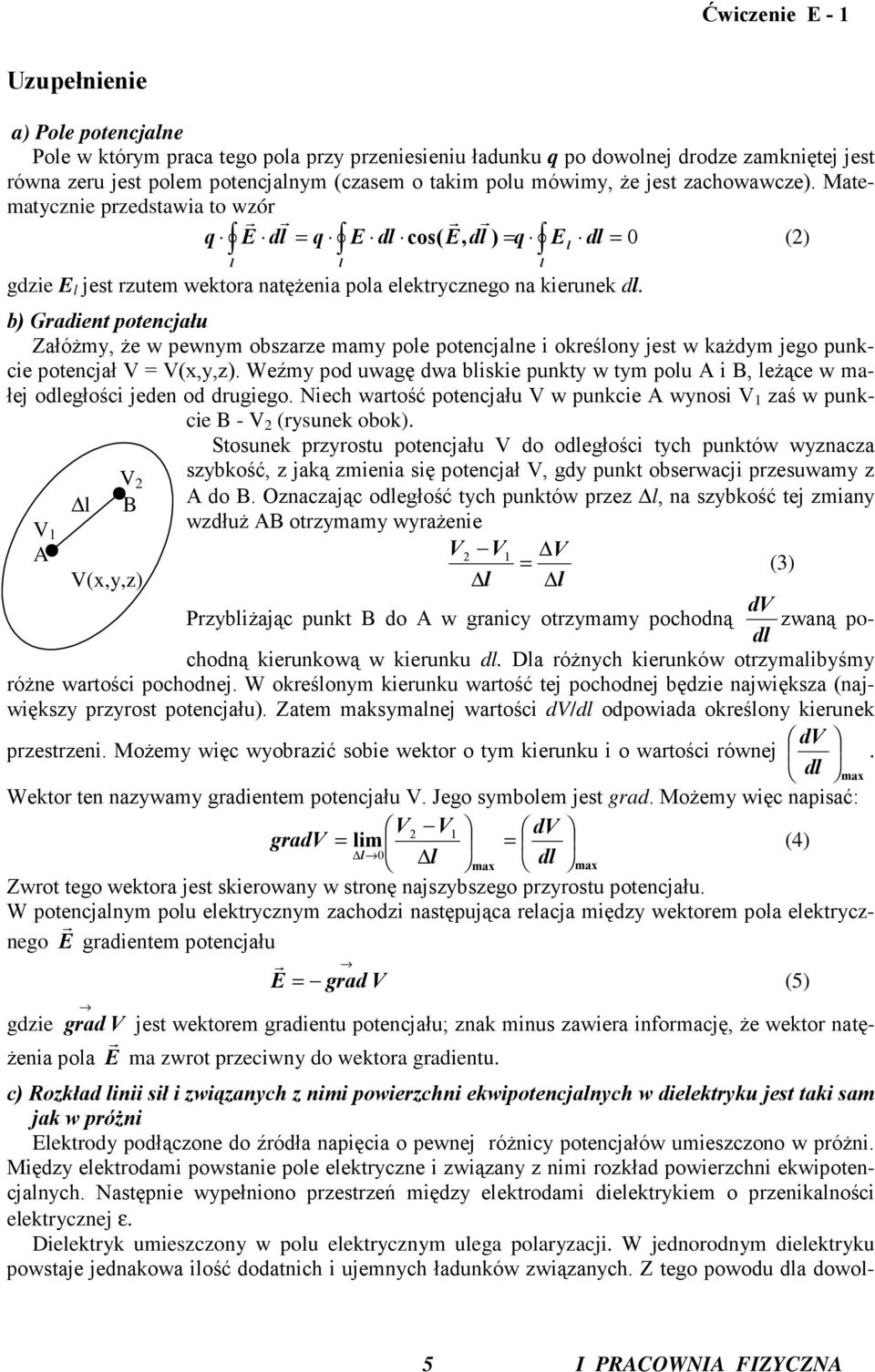 b) Gradent potencjału ZałóŜmy, Ŝe w pewnym obszarze mamy poe potencjane okreśony jest w kaŝdym jego punkce potencjał = (x,y,z).