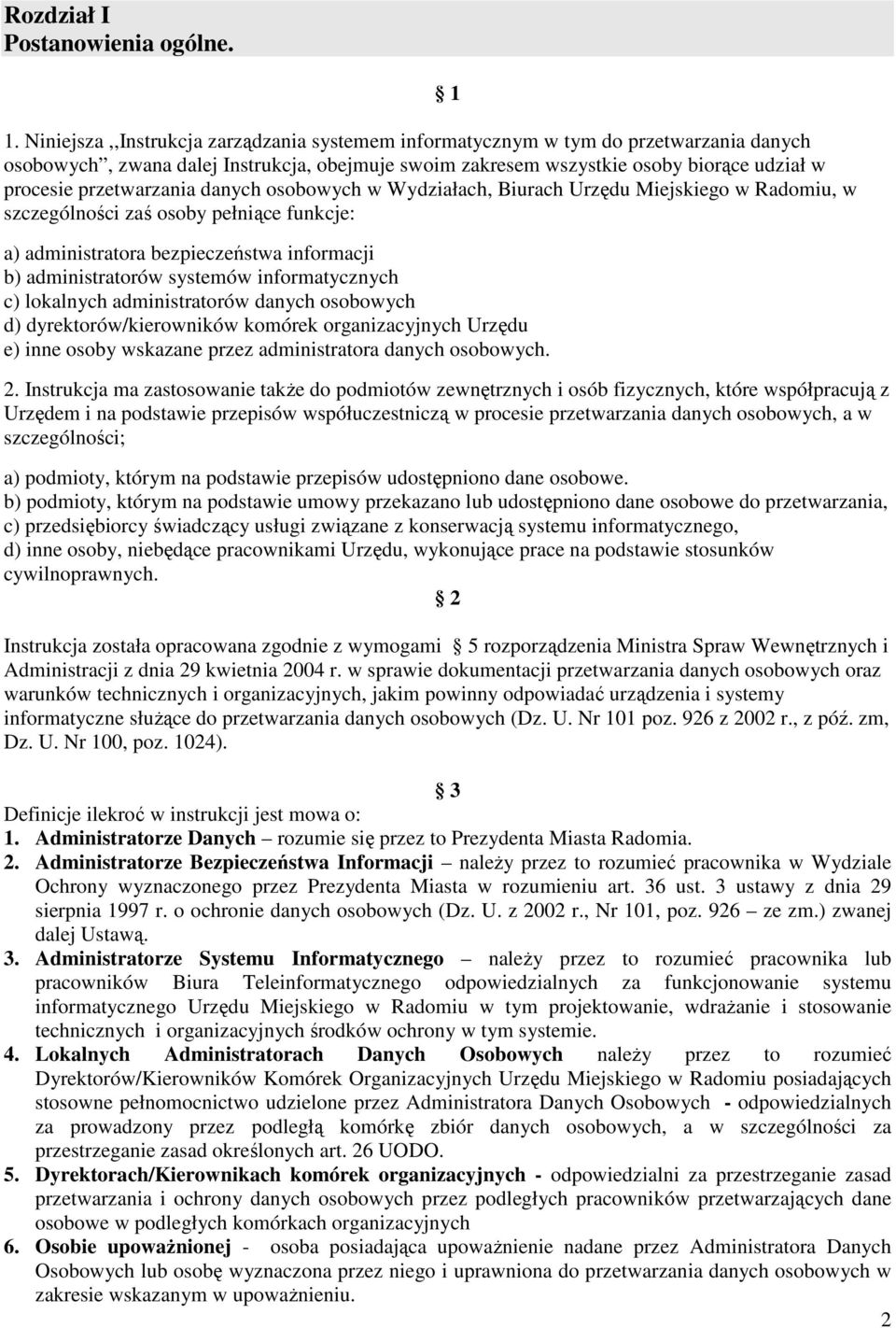 przetwarzania danych osobowych w Wydziałach, Biurach Urzędu Miejskiego w Radomiu, w szczególności zaś osoby pełniące funkcje: a) administratora bezpieczeństwa informacji b) administratorów systemów