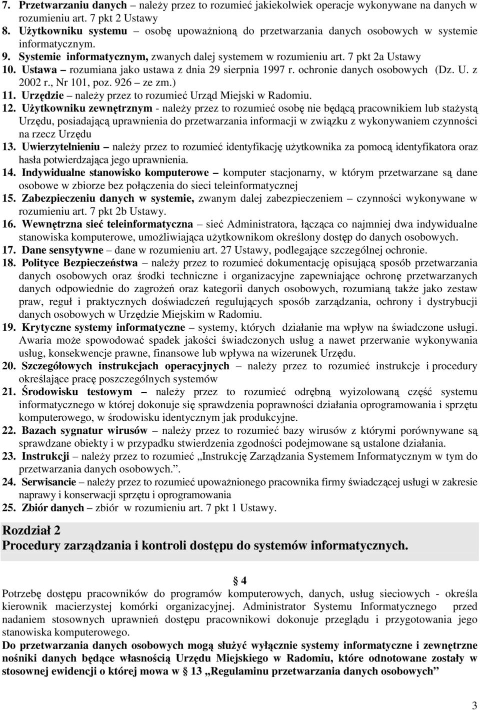 Ustawa rozumiana jako ustawa z dnia 29 sierpnia 1997 r. ochronie danych osobowych (Dz. U. z 2002 r., Nr 101, poz. 926 ze zm.) 11. Urzędzie naleŝy przez to rozumieć Urząd Miejski w Radomiu. 12.