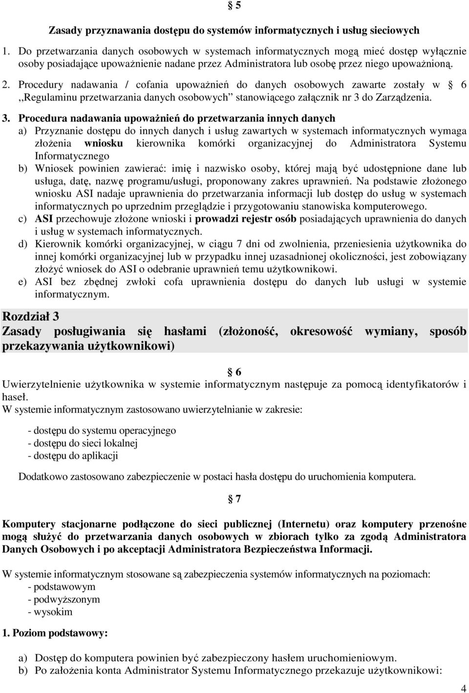 Procedury nadawania / cofania upowaŝnień do danych osobowych zawarte zostały w 6,,Regulaminu przetwarzania danych osobowych stanowiącego załącznik nr 3 