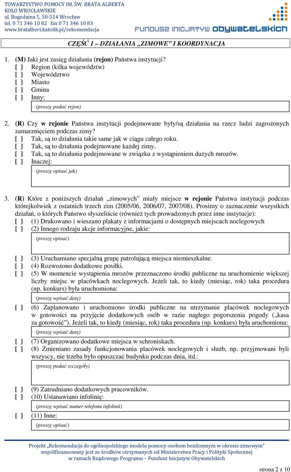 (R) Czy w rejonie Państwa instytucji podejmowane były/są działania na rzecz ludzi zagroŝonych zamarznięciem podczas zimy? [ ] Tak, są to działania takie same jak w ciągu całego roku.