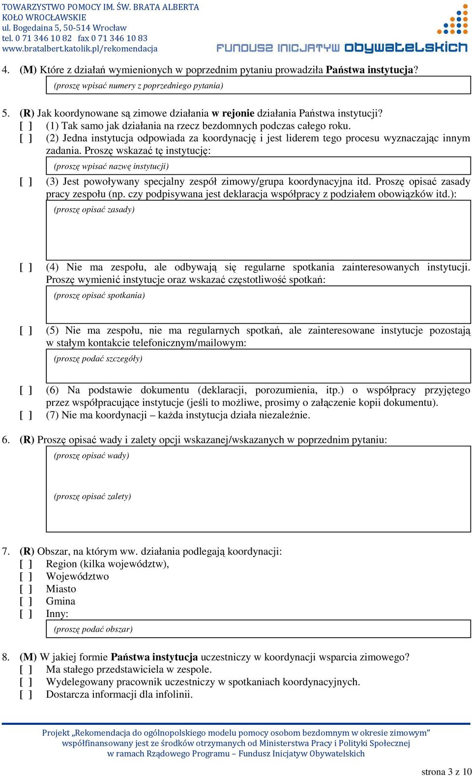 [ ] (2) Jedna instytucja odpowiada za koordynację i jest liderem tego procesu wyznaczając innym zadania.