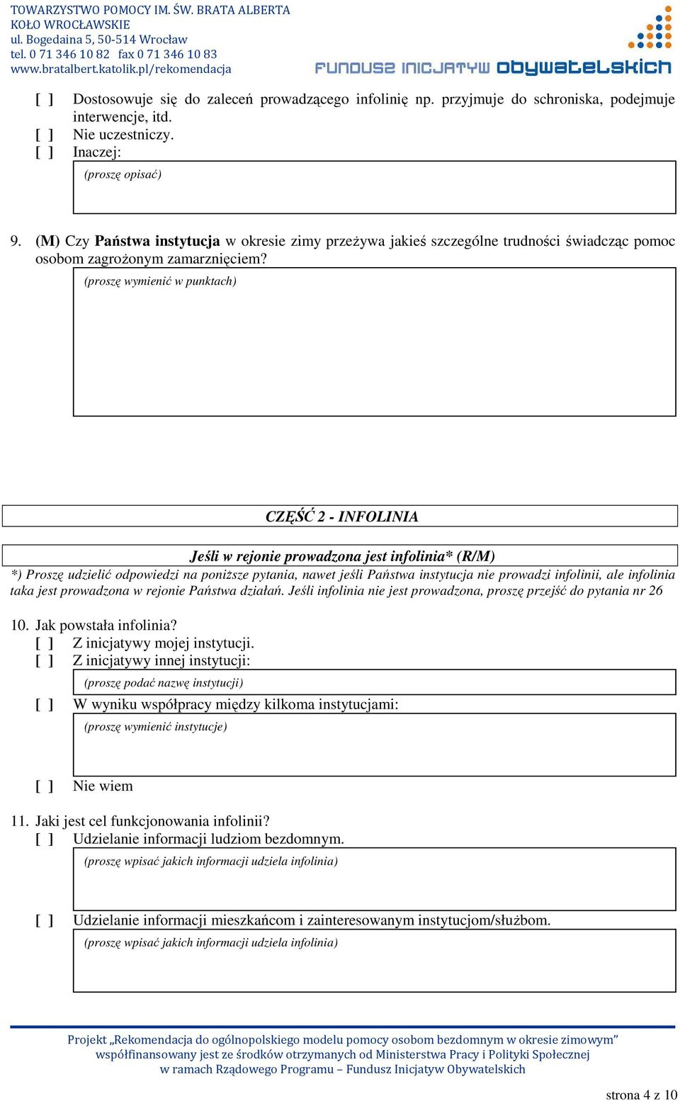 (proszę wymienić w punktach) CZĘŚĆ 2 - INFOLINIA Jeśli w rejonie prowadzona jest infolinia* (R/M) *) Proszę udzielić odpowiedzi na poniŝsze pytania, nawet jeśli Państwa instytucja nie prowadzi