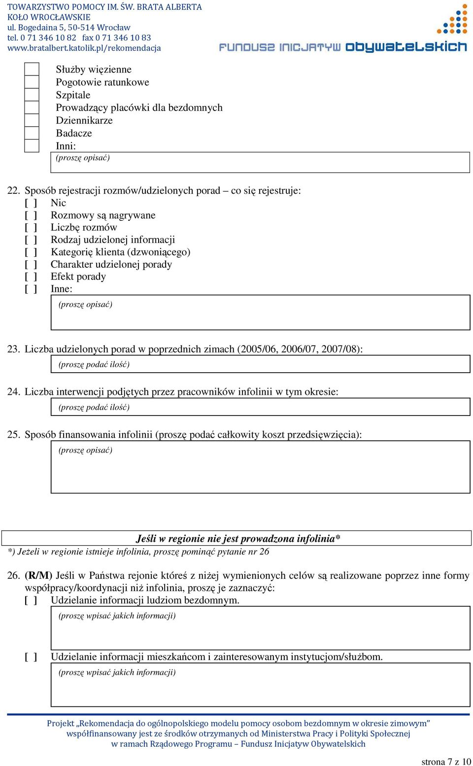 udzielonej porady [ ] Efekt porady 23. Liczba udzielonych porad w poprzednich zimach (2005/06, 2006/07, 2007/08): (proszę podać ilość) 24.