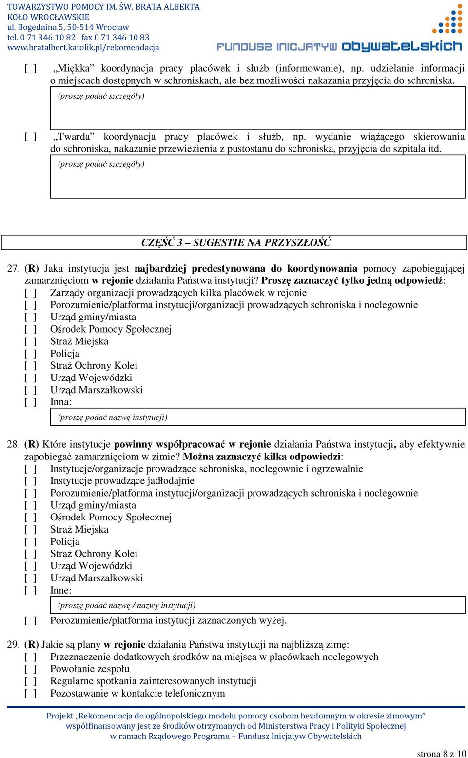 CZĘŚĆ 3 SUGESTIE NA PRZYSZŁOŚĆ 27. (R) Jaka instytucja jest najbardziej predestynowana do koordynowania pomocy zapobiegającej zamarznięciom w rejonie działania Państwa instytucji?