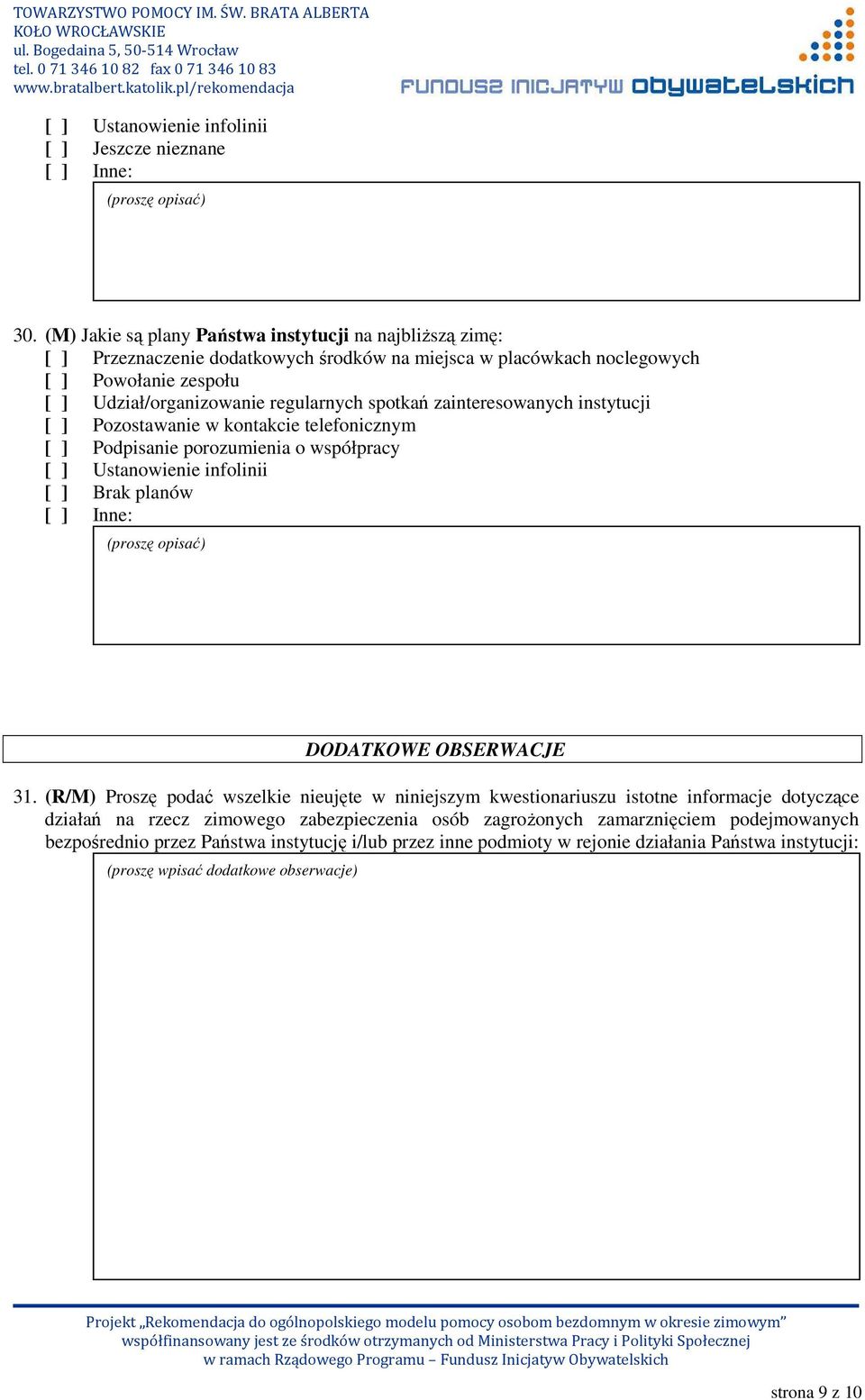 spotkań zainteresowanych instytucji [ ] Pozostawanie w kontakcie telefonicznym [ ] Podpisanie porozumienia o współpracy [ ] Ustanowienie infolinii [ ] Brak planów DODATKOWE OBSERWACJE 31.