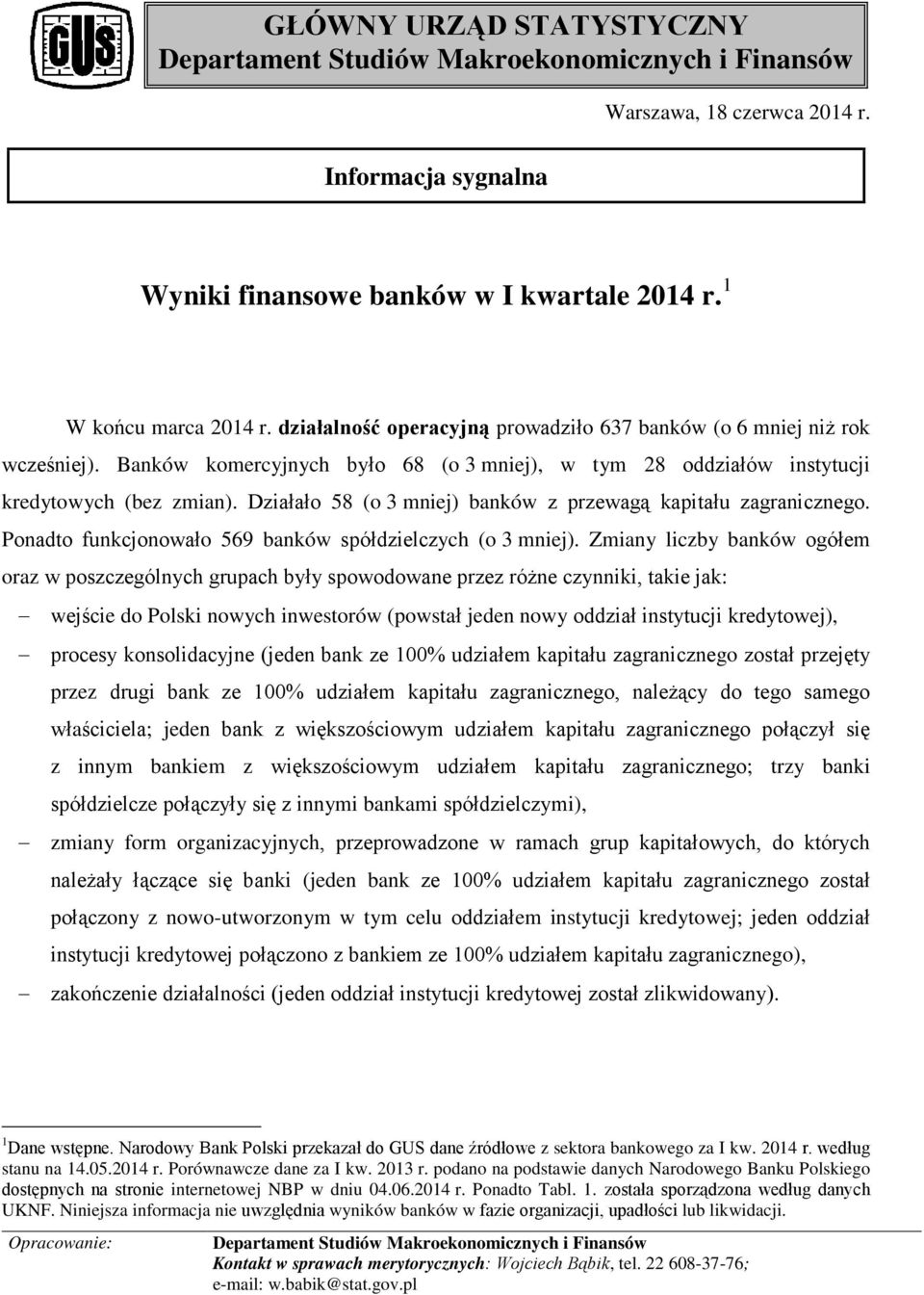 Działało 58 (o 3 mniej) banków z przewagą kapitału zagranicznego. Ponadto funkcjonowało 569 banków spółdzielczych (o 3 mniej).