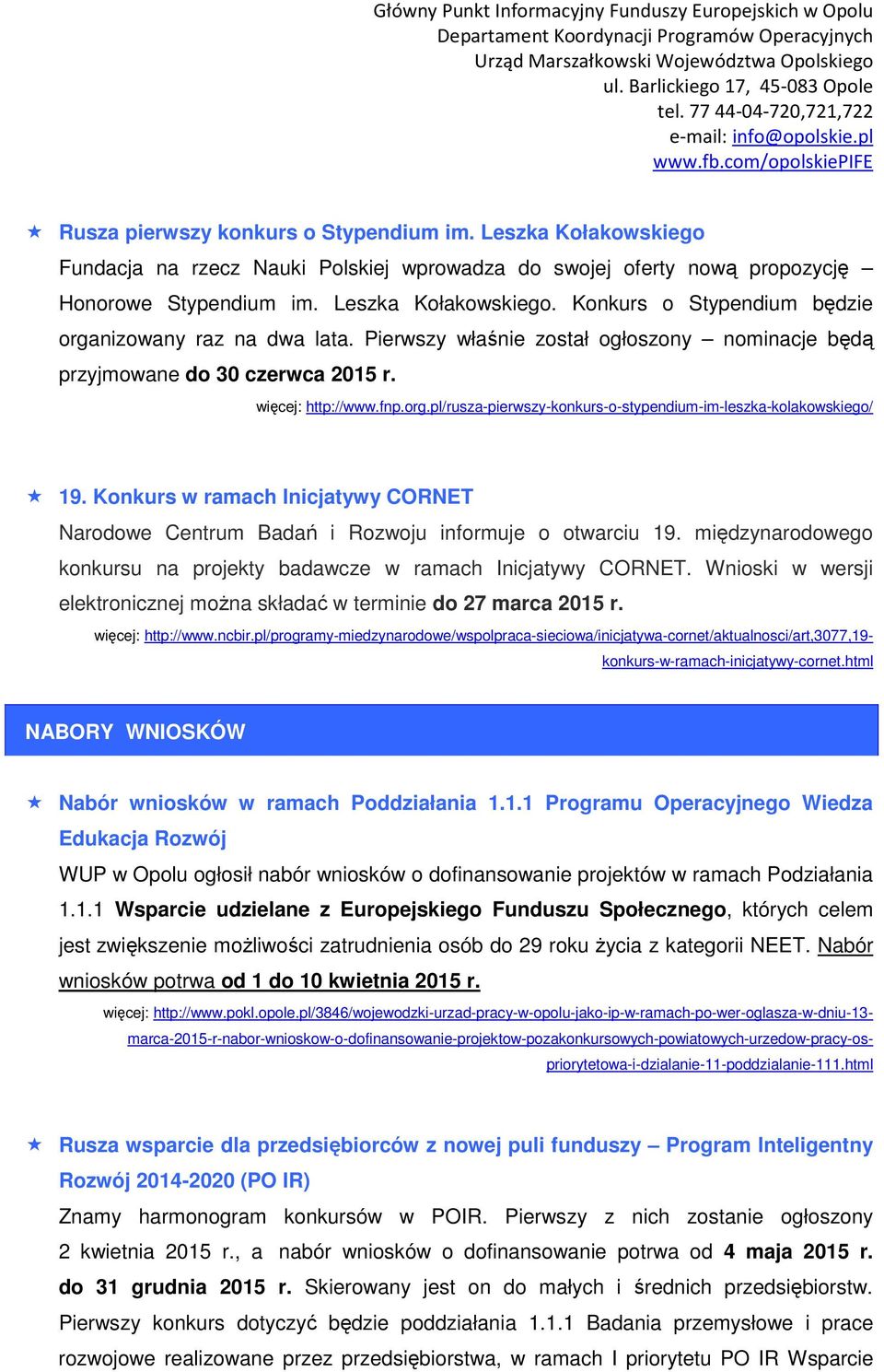 Konkurs w ramach Inicjatywy CORNET Narodowe Centrum Badań i Rozwoju informuje o otwarciu 19. międzynarodowego konkursu na projekty badawcze w ramach Inicjatywy CORNET.