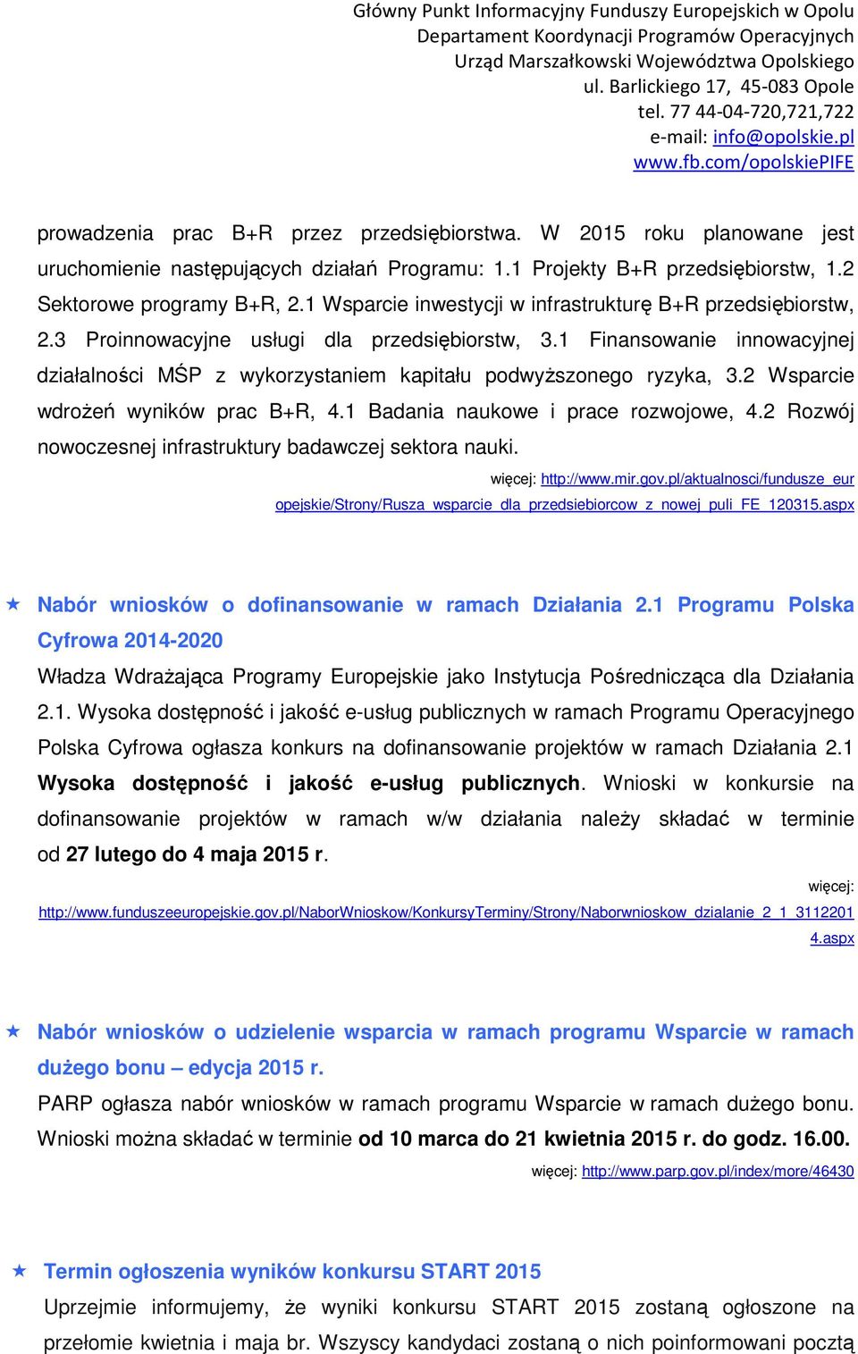 1 Finansowanie innowacyjnej działalności MŚP z wykorzystaniem kapitału podwyższonego ryzyka, 3.2 Wsparcie wdrożeń wyników prac B+R, 4.1 Badania naukowe i prace rozwojowe, 4.