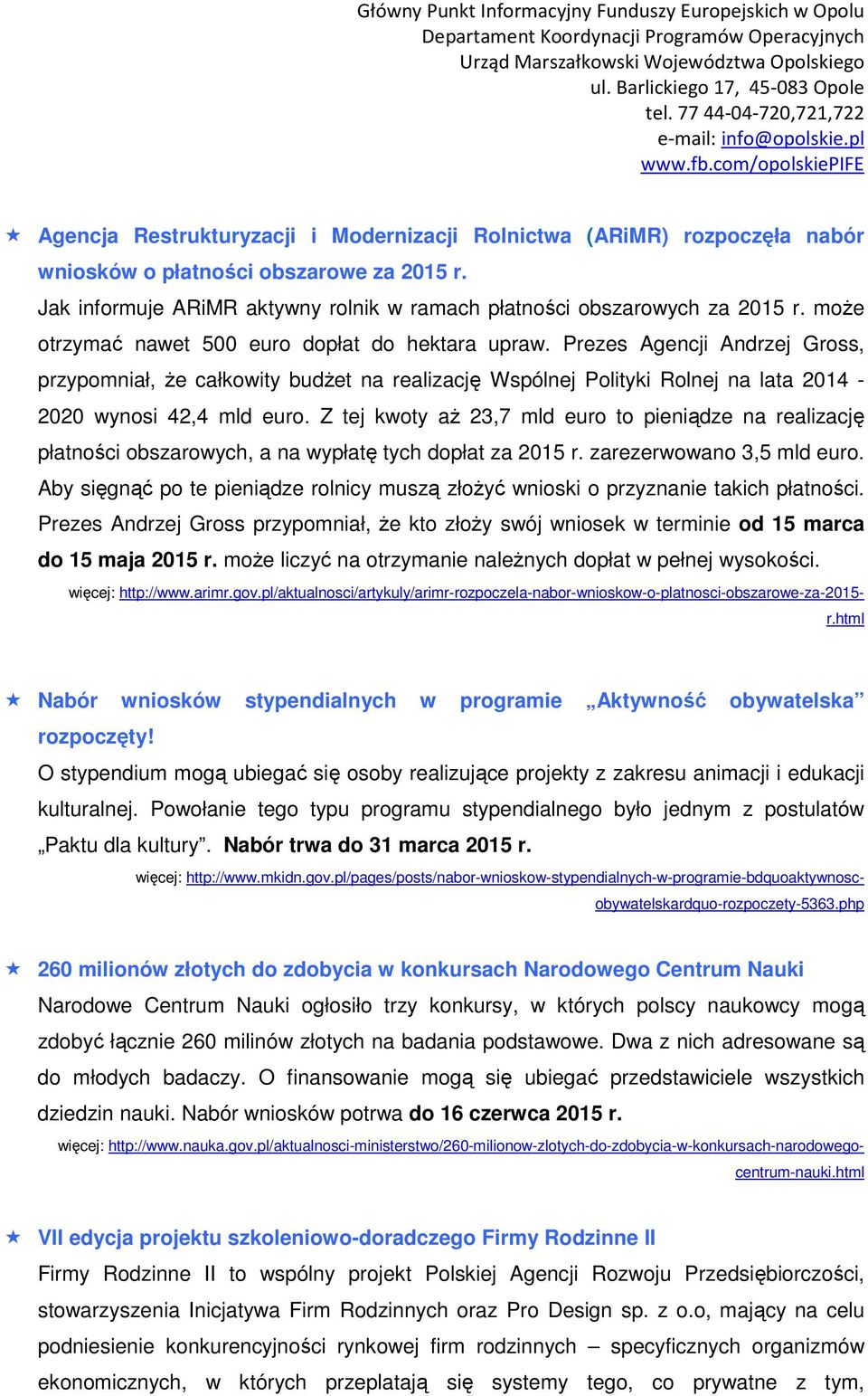 Z tej kwoty aż 23,7 mld euro to pieniądze na realizację płatności obszarowych, a na wypłatę tych dopłat za 2015 r. zarezerwowano 3,5 mld euro.