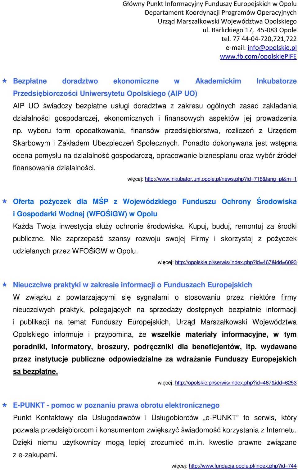 wyboru form opodatkowania, finansów przedsiębiorstwa, rozliczeń z Urzędem Skarbowym i Zakładem Ubezpieczeń Społecznych.