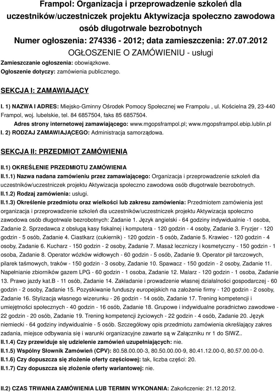 1) NAZWA I ADRES: Miejsko-Gminny Ośrodek Pomocy Społecznej we Frampolu, ul. Kościelna 29, 23-440 Frampol, woj. lubelskie, tel. 84 6857504, faks 85 6857504.