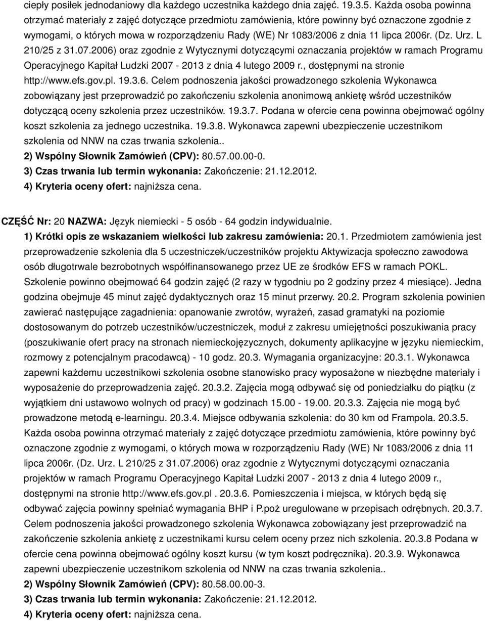 2006r. (Dz. Urz. L 210/25 z 31.07.2006) oraz zgodnie z Wytycznymi dotyczącymi oznaczania projektów w ramach Programu Operacyjnego Kapitał Ludzki 2007-2013 z dnia 4 lutego 2009 r.