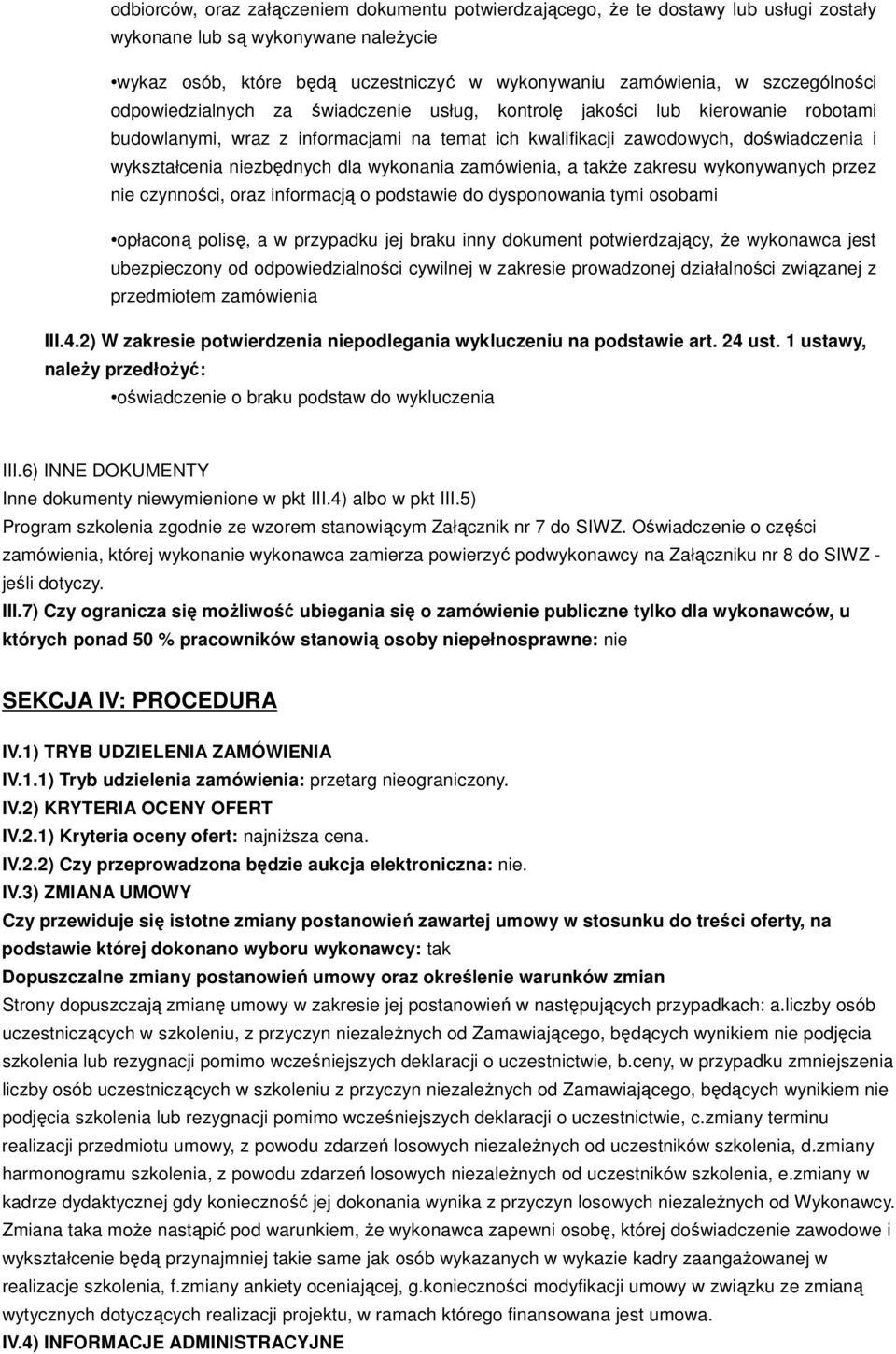 niezbędnych dla wykonania zamówienia, a także zakresu wykonywanych przez nie czynności, oraz informacją o podstawie do dysponowania tymi osobami opłaconą polisę, a w przypadku jej braku inny dokument