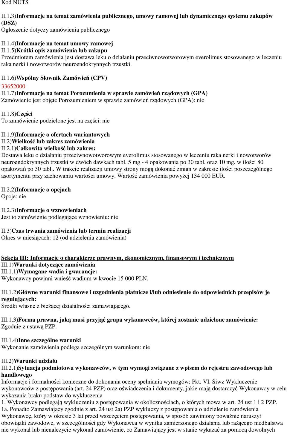 1.6)Wspólny Słownik Zamówień (CPV) 33652000 II.1.7)Informacje na temat Porozumienia w sprawie zamówień rządowych (GPA) Zamówienie jest objęte Porozumieniem w sprawie zamówień rządowych (GPA): nie II.