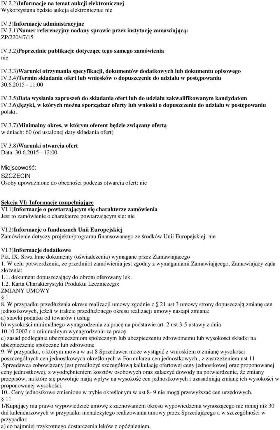 6.2015-11:00 IV.3.5)Data wysłania zaproszeń do składania ofert lub do udziału zakwalifikowanym kandydatom IV.3.6)Języki, w których można sporządzać oferty lub wnioski o dopuszczenie do udziału w postępowaniu polski.