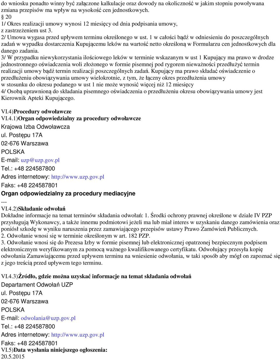 1 w całości bądź w odniesieniu do poszczególnych zadań w wypadku dostarczenia Kupującemu leków na wartość netto określoną w Formularzu cen jednostkowych dla danego zadania.