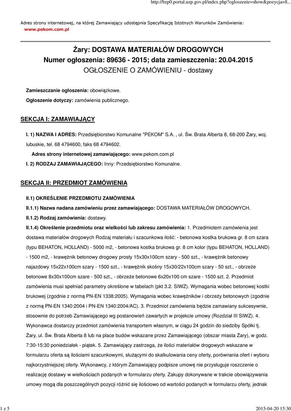 Ogłoszenie dotyczy: zamówienia publicznego. SEKCJA I: ZAMAWIAJĄCY I. 1) NAZWA I ADRES: Przedsiębiorstwo Komunalne "PEKOM" S.A., ul. Św. Brata Alberta 8, 68-200 Żary, woj. lubuskie, tel.