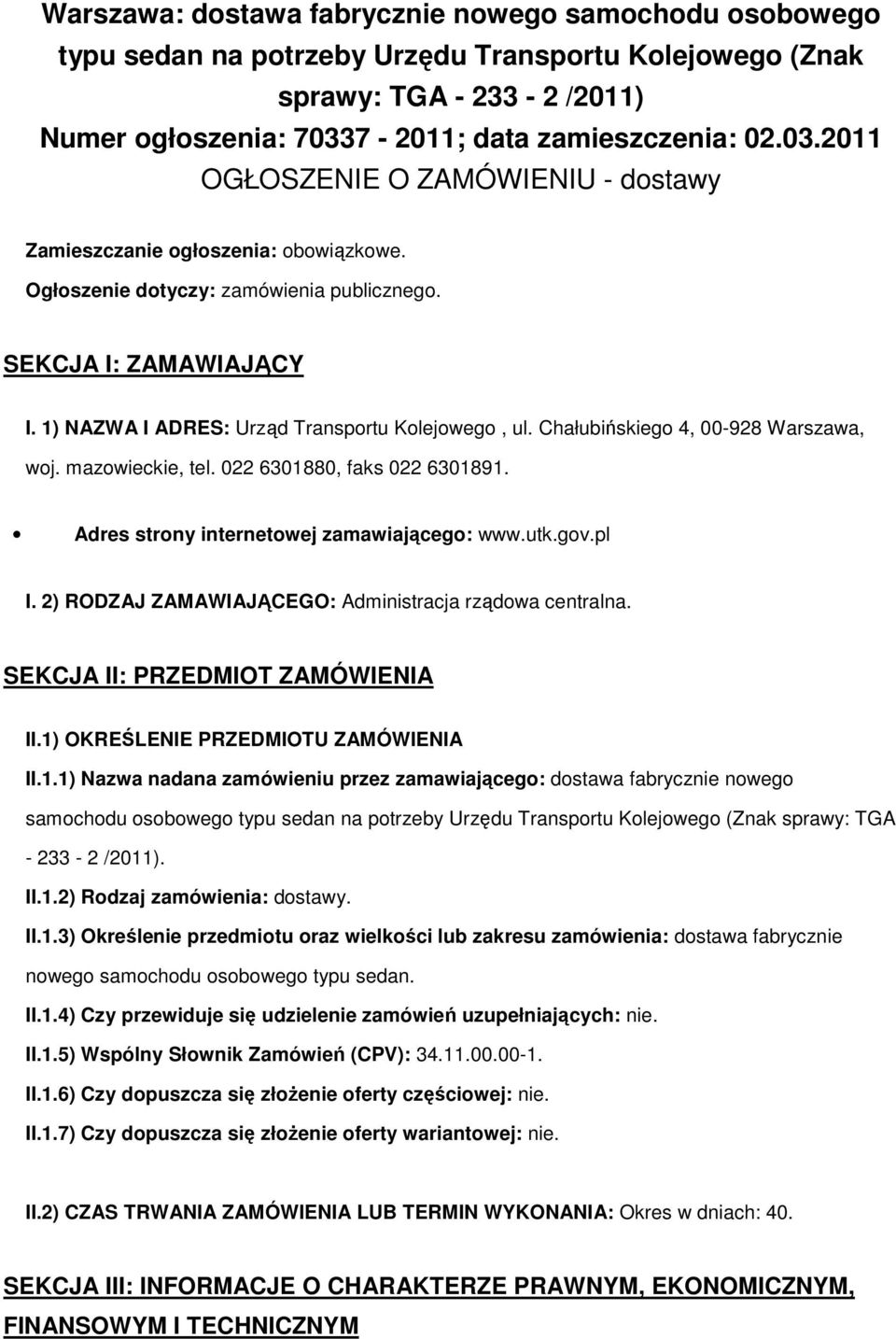 1) NAZWA I ADRES: Urząd Transportu Kolejowego, ul. Chałubińskiego 4, 00-928 Warszawa, woj. mazowieckie, tel. 022 6301880, faks 022 6301891. Adres strony internetowej zamawiającego: www.utk.gov.pl I.