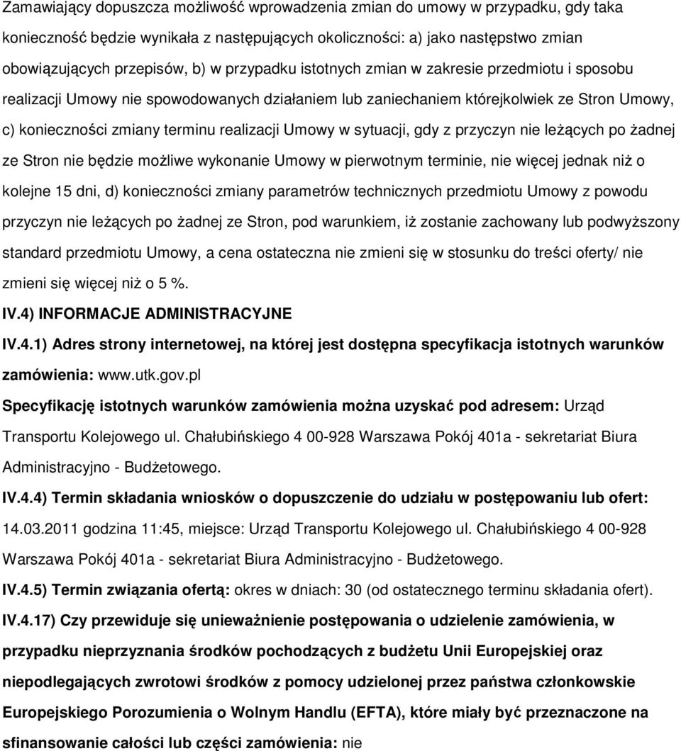 w sytuacji, gdy z przyczyn nie leżących po żadnej ze Stron nie będzie możliwe wykonanie Umowy w pierwotnym terminie, nie więcej jednak niż o kolejne 15 dni, d) konieczności zmiany parametrów