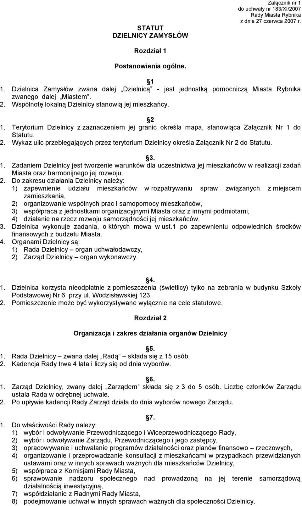 Terytorium Dzielnicy z zaznaczeniem jej granic określa mapa, stanowiąca Załącznik Nr 1 