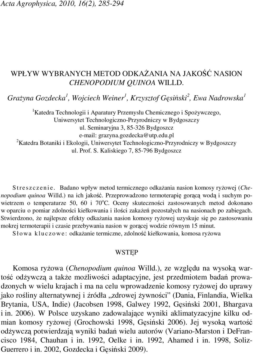 Bydgoszczy ul. Seminaryjna 3, 8-326 Bydgoszcz e-mail: grazyna.gozdecka@utp.edu.pl 2 Katedra Botaniki i Ekologii, Uniwersytet Technologiczno-Przyrodniczy w Bydgoszczy ul. Prof. S. Kaliskiego 7, 8-796 Bydgoszcz S t r e s z c z e n i e.