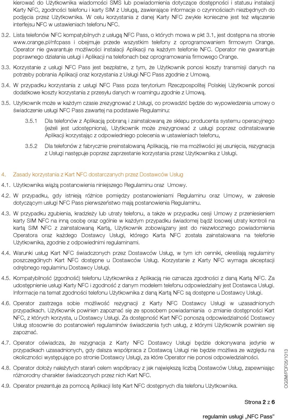 Lista telefonów NFC kompatybilnych z usługą NFC Pass, o których mowa w pkt 3.1, jest dostępna na stronie www.orange.pl/nfcpass i obejmuje przede wszystkim telefony z oprogramowaniem firmowym Orange.