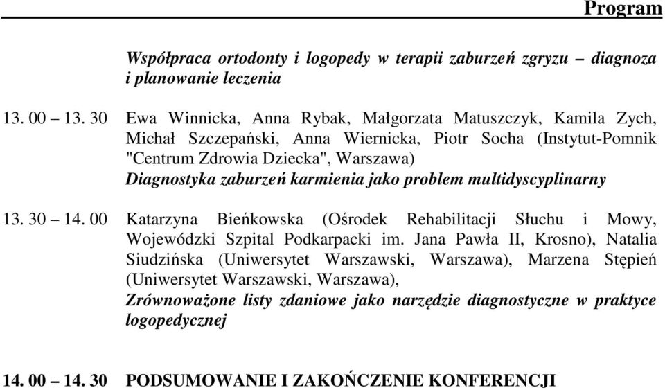 Diagnostyka zaburzeń karmienia jako problem multidyscyplinarny 13. 30 14. 00 Katarzyna Bieńkowska (Ośrodek Rehabilitacji Słuchu i Mowy, Wojewódzki Szpital Podkarpacki im.