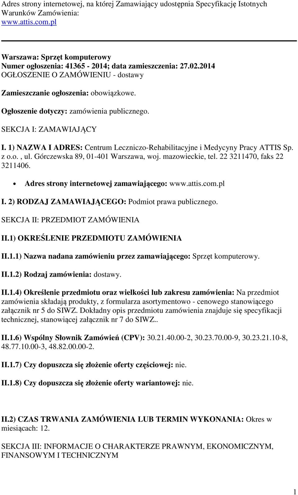 Ogłoszenie dotyczy: zamówienia publicznego. SEKCJA I: ZAMAWIAJĄCY I. 1) NAZWA I ADRES: Centrum Leczniczo-Rehabilitacyjne i Medycyny Pracy ATTIS Sp. z o.o., ul. Górczewska 89, 01-401 Warszawa, woj.