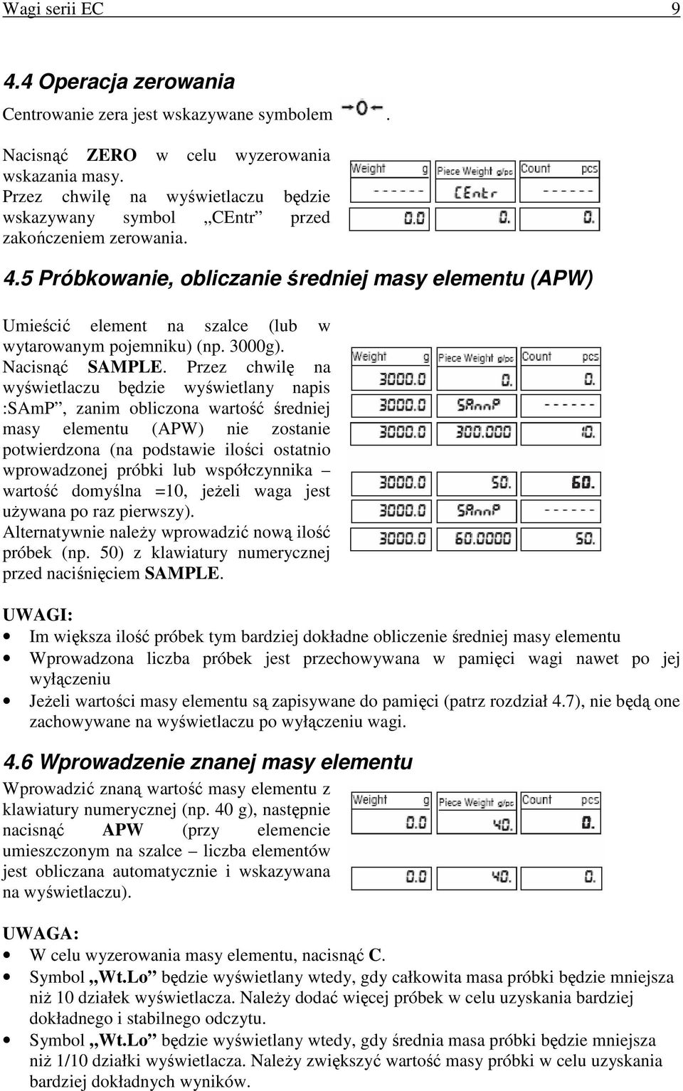 5 Próbkowanie, obliczanie średniej masy elementu (APW) Umieścić element na szalce (lub w wytarowanym pojemniku) (np. 3000g). Nacisnąć SAMPLE.