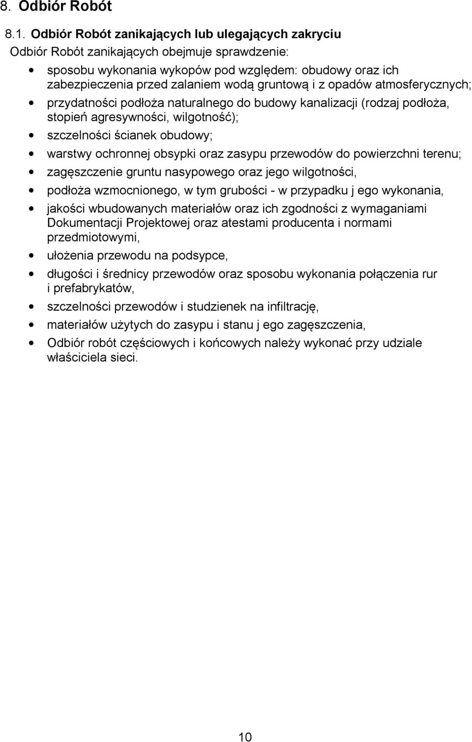 ochronnej obsypki oraz zasypu przewodów do powierzchni terenu; zagęszczenie gruntu nasypowego oraz jego wilgotności, podłoża wzmocnionego, w tym grubości - w przypadku j ego wykonania, jakości