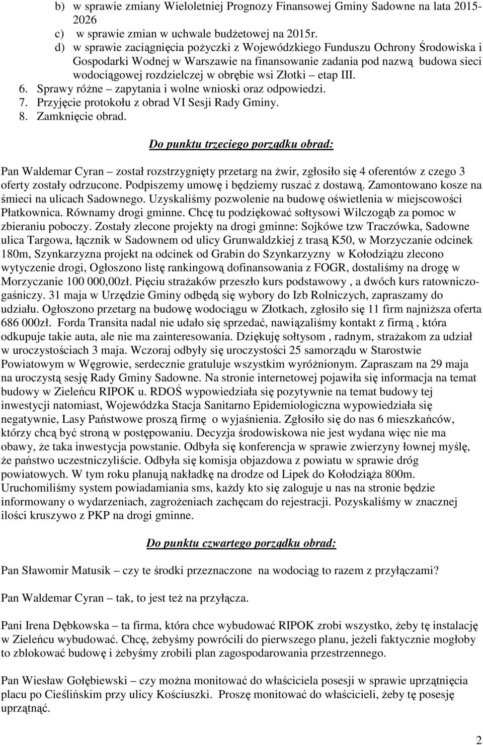 Złotki etap III. 6. Sprawy różne zapytania i wolne wnioski oraz odpowiedzi. 7. Przyjęcie protokołu z obrad VI Sesji Rady Gminy. 8. Zamknięcie obrad.