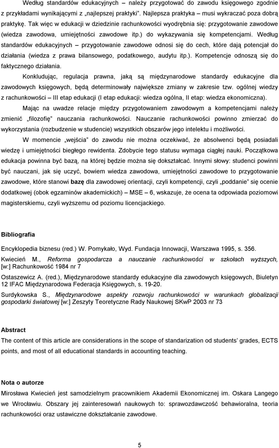 Według standardów edukacyjnych przygotowanie zawodowe odnosi się do cech, które dają potencjał do działania (wiedza z prawa bilansowego, podatkowego, audytu itp.).