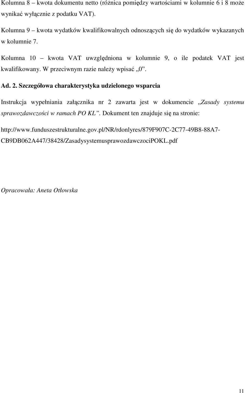 Kolumna 10 kwota VAT uwzględniona w kolumnie 9, o ile podatek VAT jest kwalifikowany. W przeciwnym razie naleŝy wpisać 0. Ad. 2.