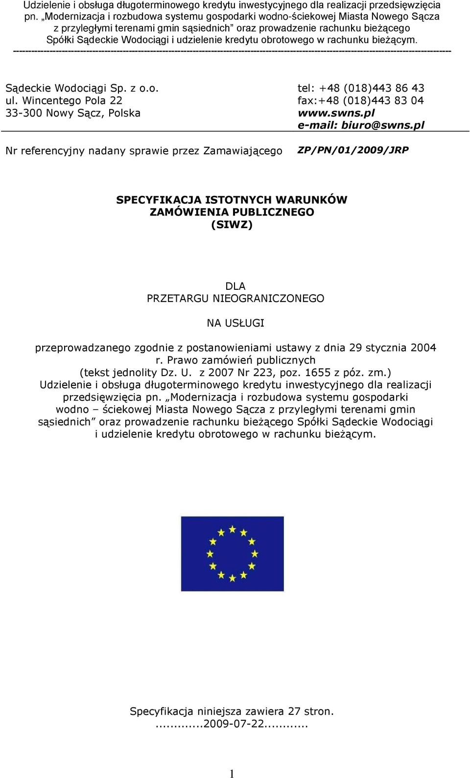 pl ZP/PN/01/2009/JRP SPECYFIKACJA ISTOTNYCH WARUNKÓW ZAMÓWIENIA PUBLICZNEGO (SIWZ) DLA PRZETARGU NIEOGRANICZONEGO NA US UGI przeprowadzanego zgodnie z postanowieniami ustawy z dnia 29 stycznia 2004 r.