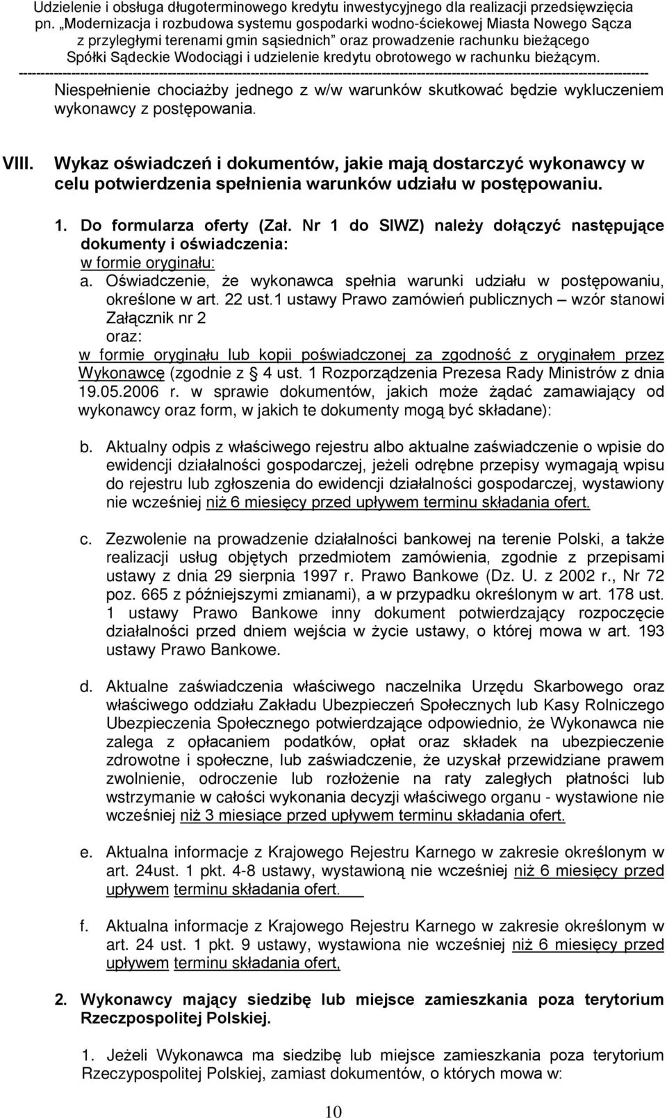 Nr 1 do SIWZ) nale y doù¹czyã nastêpuj¹ce dokumenty i oœwiadczenia: w formie oryginaùu: a. Oœwiadczenie, e wykonawca speùnia warunki udziaùu w postêpowaniu, okreœlone w art. 22 ust.