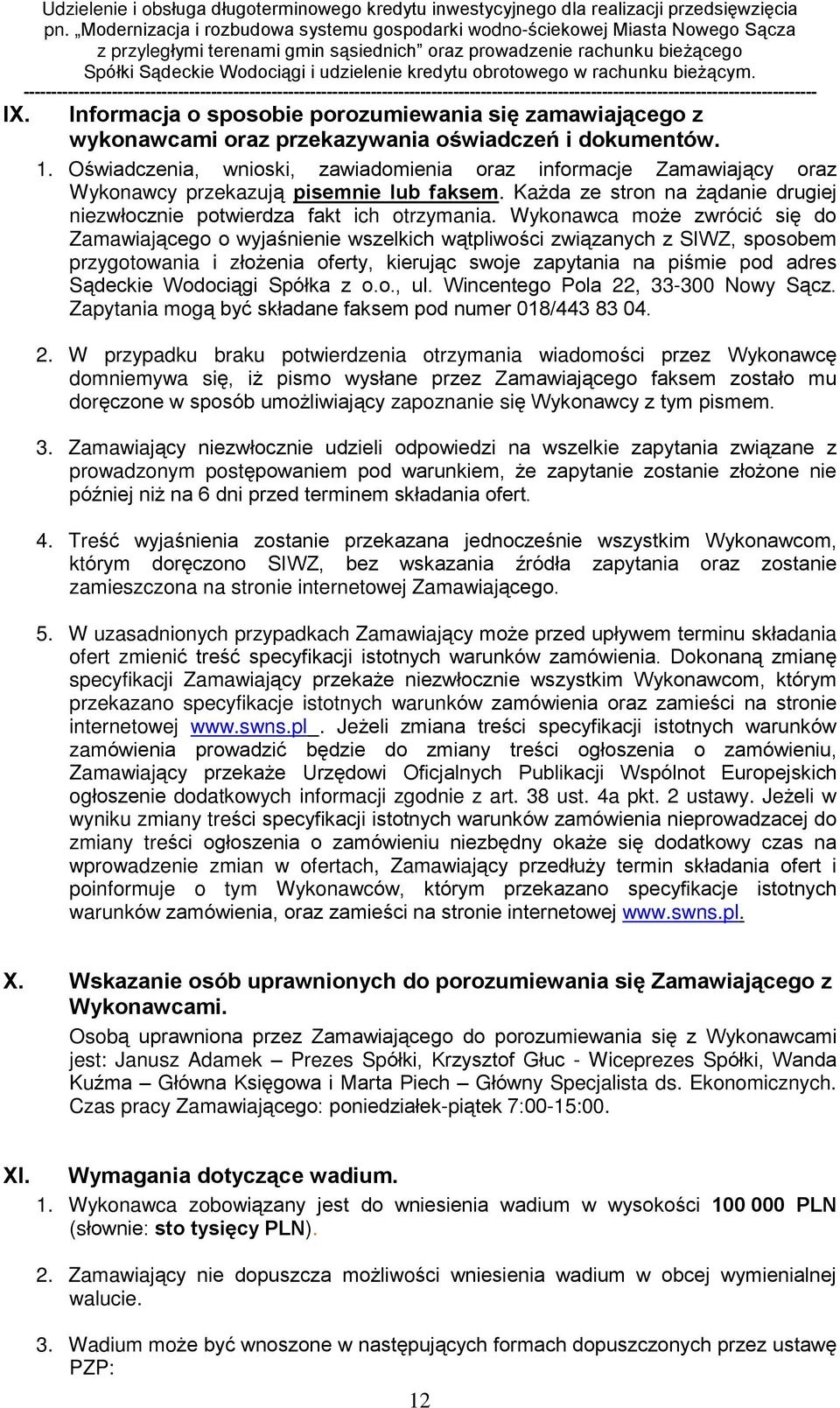 Wykonawca mo e zwróciã siê do Zamawiaj¹cego o wyjaœnienie wszelkich w¹tpliwoœci zwi¹zanych z SIWZ, sposobem przygotowania i zùo enia oferty, kieruj¹c swoje zapytania na piœmie pod adres S¹deckie