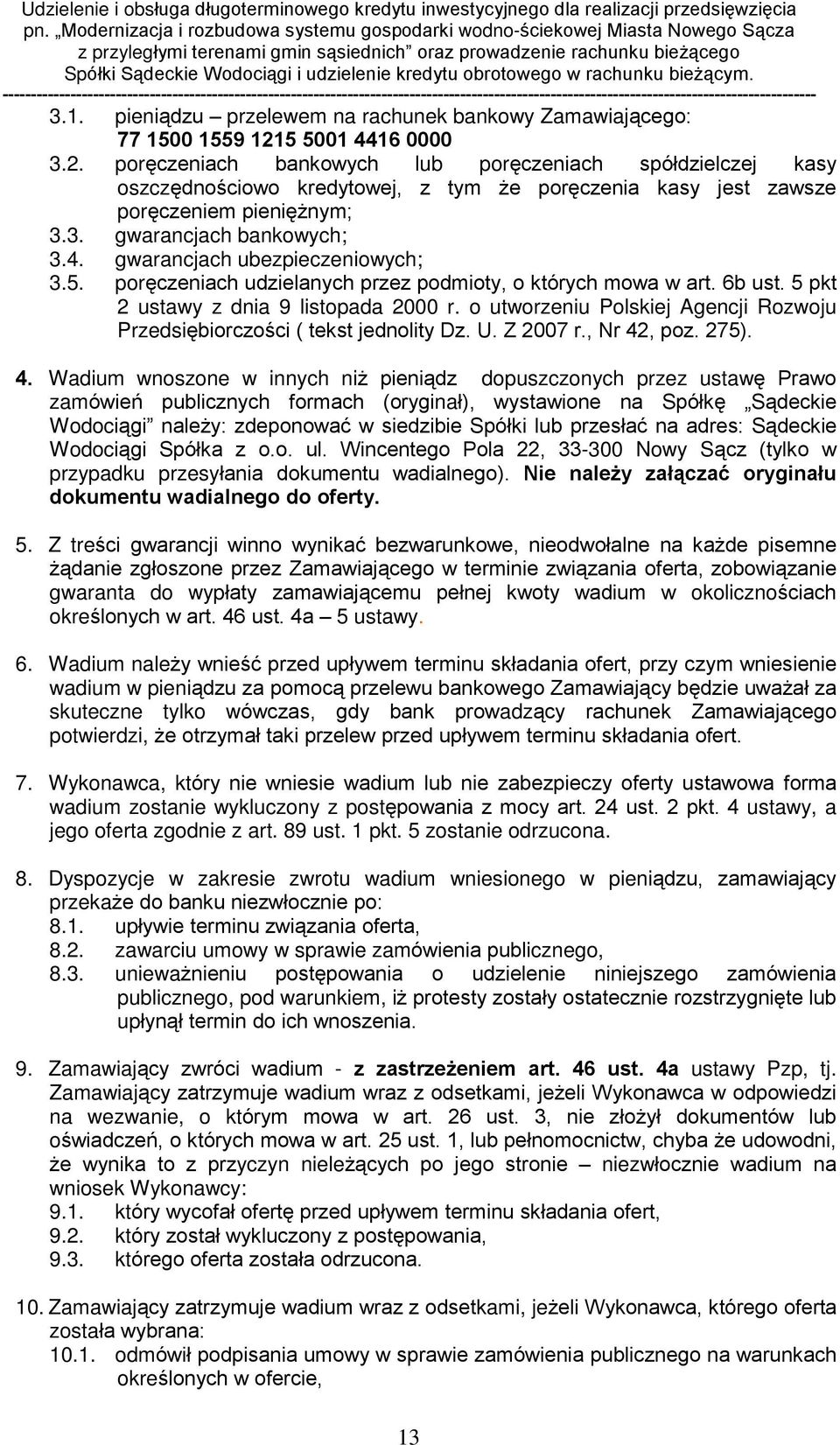4. gwarancjach ubezpieczeniowych; 3.5. porêczeniach udzielanych przez podmioty, o których mowa w art. 6b ust. 5 pkt 2 ustawy z dnia 9 listopada 2000 r.