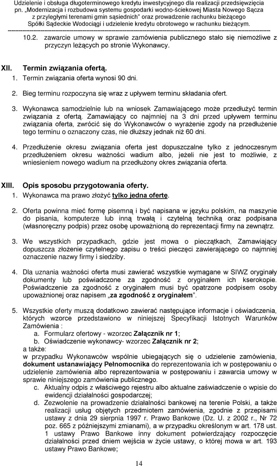 Zamawiaj¹cy co najmniej na 3 dni przed upùywem terminu zwi¹zania oferta, zwróciã siê do Wykonawców o wyra enie zgody na przedùu enie tego terminu o oznaczony czas, nie dùu szy jednak ni 60 dni. 4.