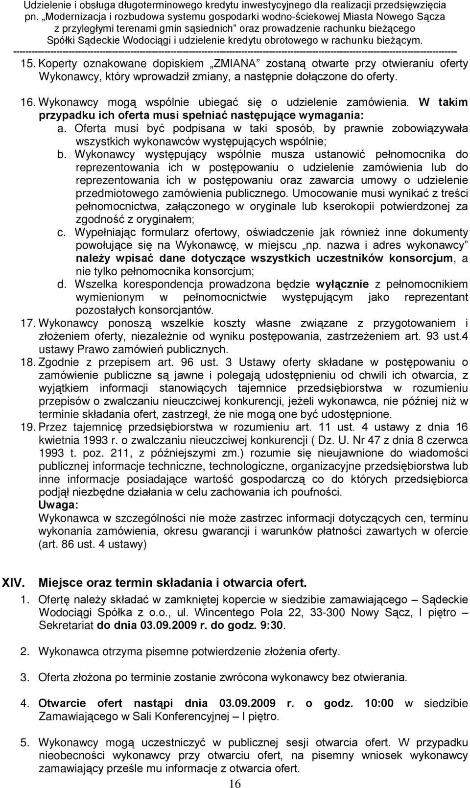 Oferta musi byã podpisana w taki sposób, by prawnie zobowi¹zywaùa wszystkich wykonawców wystêpuj¹cych wspólnie; b.