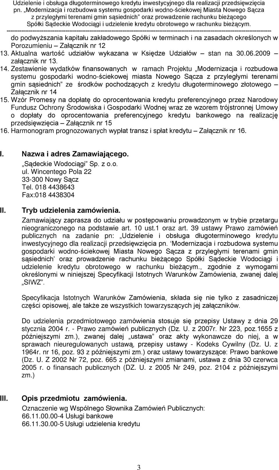 Zestawienie wydatków finansowanych w ramach Projektu Modernizacja i rozbudowa systemu gospodarki wodno-œciekowej miasta Nowego S¹cza z przylegùymi terenami gmin s¹siednich ze œrodków pochodz¹cych z