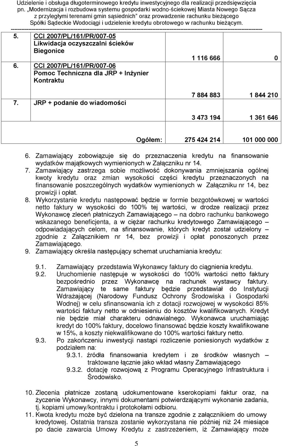Zamawiaj¹cy zobowi¹zuje siê do przeznaczenia kredytu na finansowanie wydatków maj¹tkowych wymienionych w Zaù¹czniku nr 14. 7.