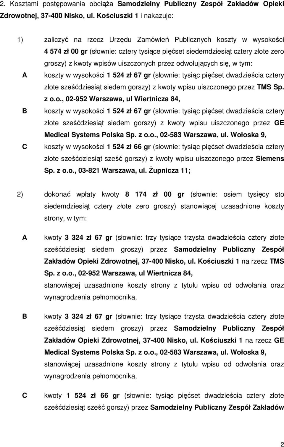 uiszczonych przez odwołujących się, w tym: A koszty w wysokości 1 524 zł 67 gr (słownie: tysiąc pięćset dwadzieścia cztery złote sześćdziesiąt siedem gorszy) z kwoty wpisu uiszczonego przez TMS Sp.