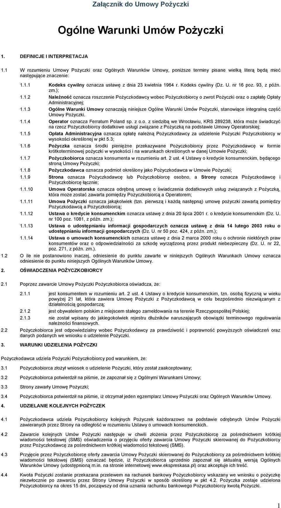 Kodeks cywilny (Dz. U. nr 16 poz. 93, z późn. zm.); 1.1.2 Należność oznacza roszczenie Pożyczkodawcy wobec Pożyczkobiorcy o zwrot Pożyczki oraz o zapłatę Opłaty Administracyjnej; 1.1.3 Ogólne Warunki Umowy oznaczają niniejsze Ogólne Warunki Umów Pożyczki, stanowiące integralną część Umowy Pożyczki.