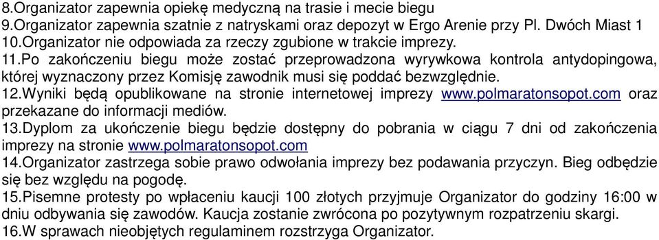 Po zakończeniu biegu może zostać przeprowadzona wyrywkowa kontrola antydopingowa, której wyznaczony przez Komisję zawodnik musi się poddać bezwzględnie. 12.