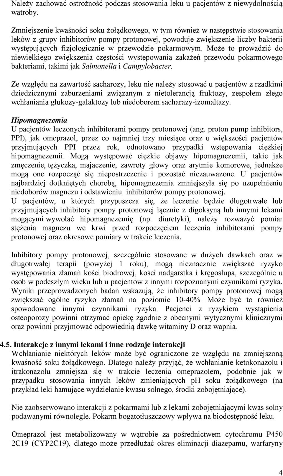 przewodzie pokarmowym. Może to prowadzić do niewielkiego zwiększenia częstości występowania zakażeń przewodu pokarmowego bakteriami, takimi jak Salmonella i Campylobacter.